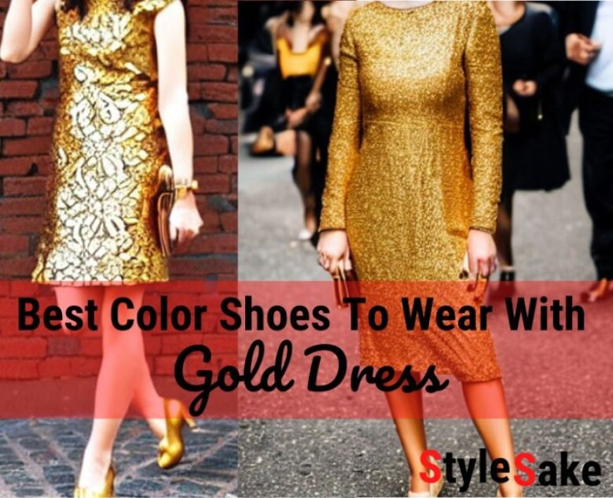 Color Shoes to Wear with a Gold Dress: The Perfect Pairing
