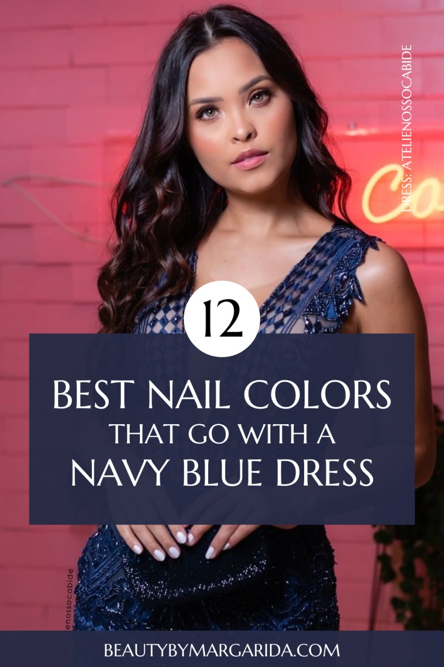 Nail Colors That Complement a Navy Dress: From Classic to Bold