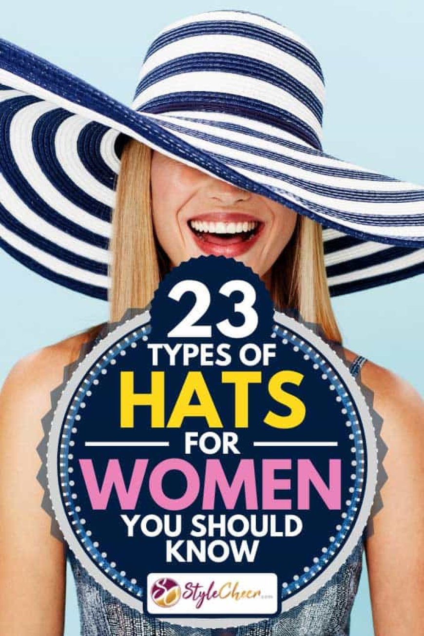 Types of Hats for Women: Find the Perfect Style for Your Look